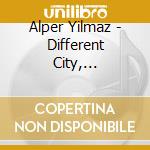 Alper Yilmaz - Different City, Different Mood cd
