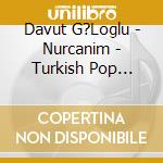 Davut G?Loglu - Nurcanim - Turkish Pop Music / Various cd