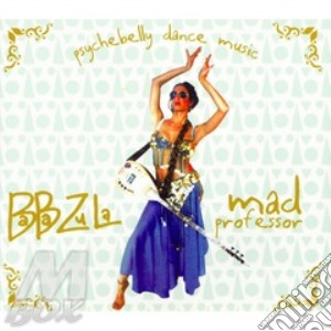 Baba Zula - Psychebelly Dance Music cd musicale di BABA ZULA & MAD PROFESSOR