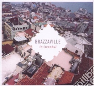 Brazzaville - In Istanbul cd musicale di Brazzaville