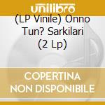 (LP Vinile) Onno Tun? Sarkilari (2 Lp) vinile