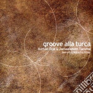 Ocal Burhan - Groove Alla Turca cd musicale di Ocal Burhan