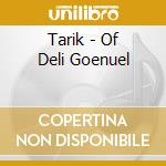 Tarik - Of Deli Goenuel cd musicale di Tarik