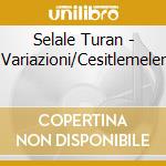 Selale Turan - Variazioni/Cesitlemeler cd