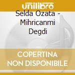 Selda Ozata - Mihricanmi Degdi cd