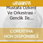 Mustafa Ozkent Ve Orkestrasi - Genclik Ile Elele