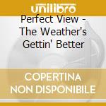 Perfect View - The Weather's Gettin' Better cd
