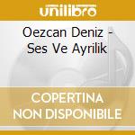 Oezcan Deniz - Ses Ve Ayrilik cd