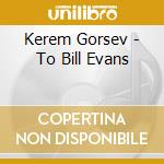 Kerem Gorsev - To Bill Evans cd