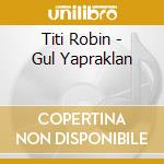 Titi Robin - Gul Yapraklan cd musicale di Titi Robin