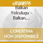 Balkan Yolculugu - Balkan Yolculugu cd