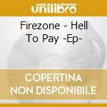 Firezone - Hell To Pay -Ep- cd musicale di Firezone