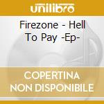 Firezone - Hell To Pay -Ep- cd