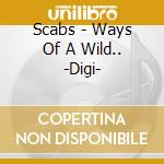 Scabs - Ways Of A Wild.. -Digi- cd