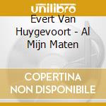 Evert Van Huygevoort - Al Mijn Maten cd