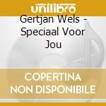 Gertjan Wels - Speciaal Voor Jou cd musicale di Gertjan Wels
