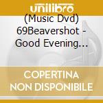 (Music Dvd) 69Beavershot - Good Evening Rotterdam cd