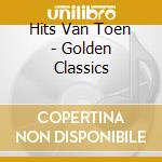 Hits Van Toen - Golden Classics cd musicale di Hits Van Toen