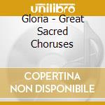Gloria - Great Sacred Choruses cd