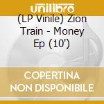 (LP Vinile) Zion Train - Money Ep (10') vinile