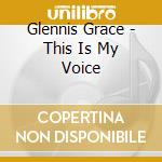 Glennis Grace - This Is My Voice cd