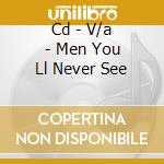 Cd - V/a - Men You Ll Never See cd