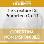 Le Creature Di Prometeo Op.43 cd
