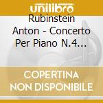 Rubinstein Anton - Concerto Per Piano N.4 Op 70 (1864) In Re - Ponti Michael (Piano) / Maga Othmar F. cd