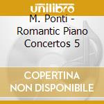 M. Ponti - Romantic Piano Concertos 5 cd