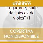 La gamme, suite da 'pieces de violes' (l cd