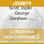 Scott Joplin - George Gershwin - Ragtime - Three Preludes cd musicale di Scott Joplin