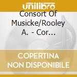 Consort Of Musicke/Rooley A. - Cor Mio,Deh Non Languire cd