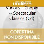 Various - Chopin -- Spectacular Classics (Cd) cd