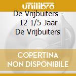 De Vrijbuiters - 12 1/5 Jaar De Vrijbuiters cd