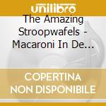 The Amazing Stroopwafels - Macaroni In De Nacht cd