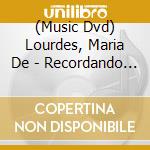 (Music Dvd) Lourdes, Maria De - Recordando A Maria De.. cd