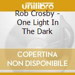 Rob Crosby - One Light In The Dark cd
