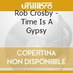 Rob Crosby - Time Is A Gypsy cd