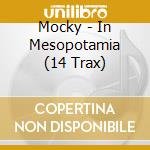 Mocky - In Mesopotamia (14 Trax) cd musicale di Mocky