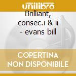 Brilliant, consec.i & ii - evans bill cd