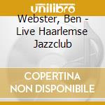 Webster, Ben - Live Haarlemse Jazzclub cd