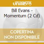 Bill Evans - Momentum (2 Cd) cd musicale di Bill evans (2 cd)