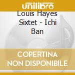Louis Hayes Sixtet - Ichi Ban cd