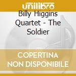 Billy Higgins Quartet - The Soldier cd musicale di BILLY HIGGINS QUARTE