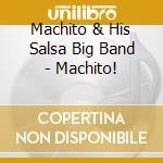 Machito & His Salsa Big Band - Machito! cd