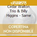 Cedar Walton Trio & Billy Higgins - Same cd musicale di WALTON CEDAR TRIO
