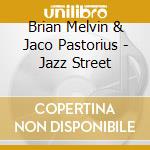 Brian Melvin & Jaco Pastorius - Jazz Street cd