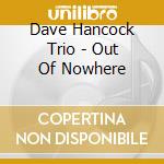 Dave Hancock Trio - Out Of Nowhere cd