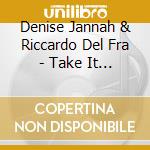 Denise Jannah & Riccardo Del Fra - Take It From The Top cd musicale di DENISE JANNAH & RICC