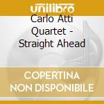 Carlo Atti Quartet - Straight Ahead